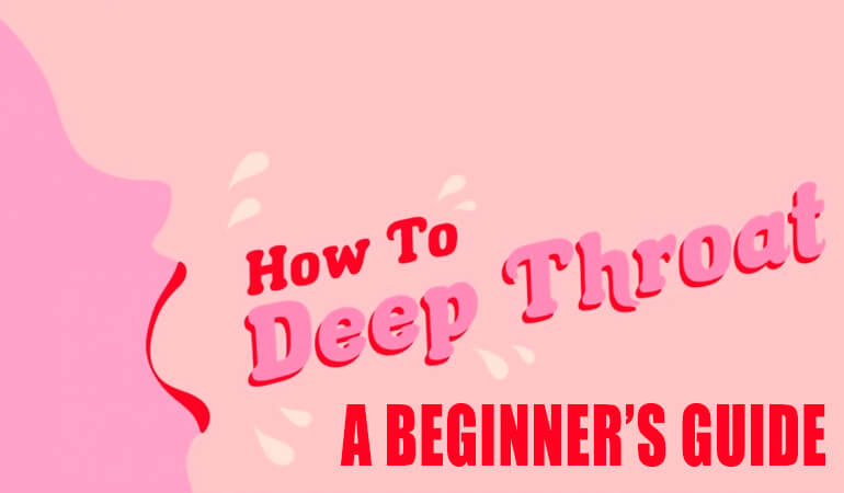 How To Deep Throat - A Beginner’s Guide!