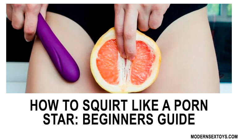 How To Squirt Like A Porn Star